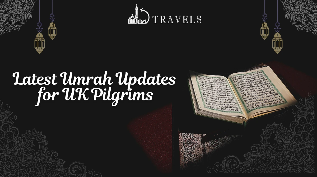 Latest Umrah Updates for UK Pilgrims