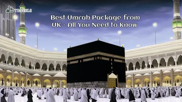 Best Umrah Package 2026 from UK