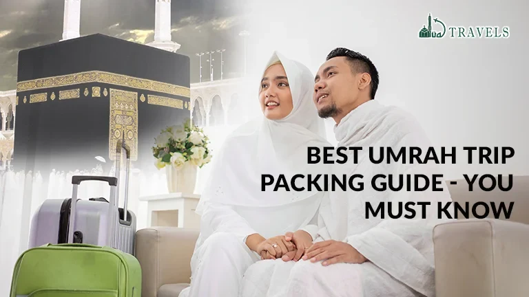 Best Umrah Trip Packing Guide