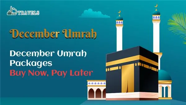 December Umrah Packages – Buy Now, Pay Later