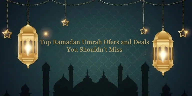 Top Ramadan Umrah Ofers and Deals You Shouldn't Miss