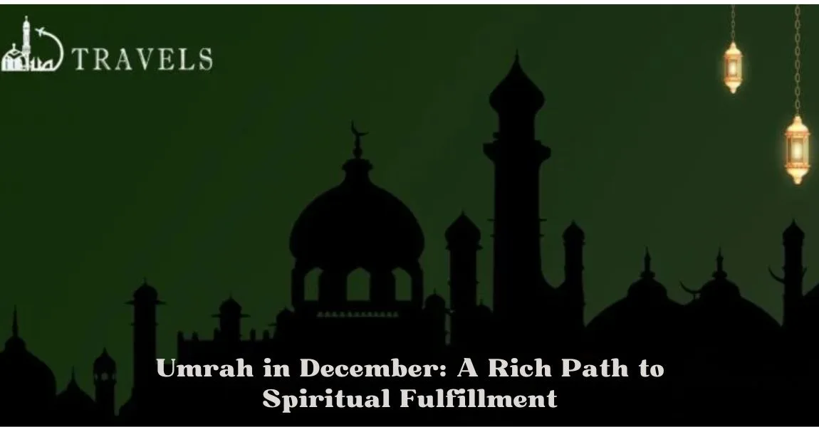 Umrah in December A Rich Path to Spiritual Fulfillment