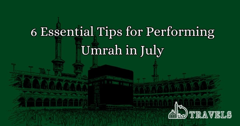 6 Essential Tips for Performing Umrah in July
