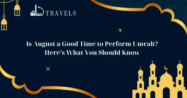 Is August a Good Time to Perform Umrah