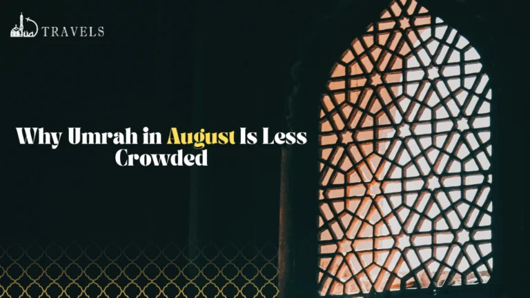 Why Umrah in August Is Less Crowded