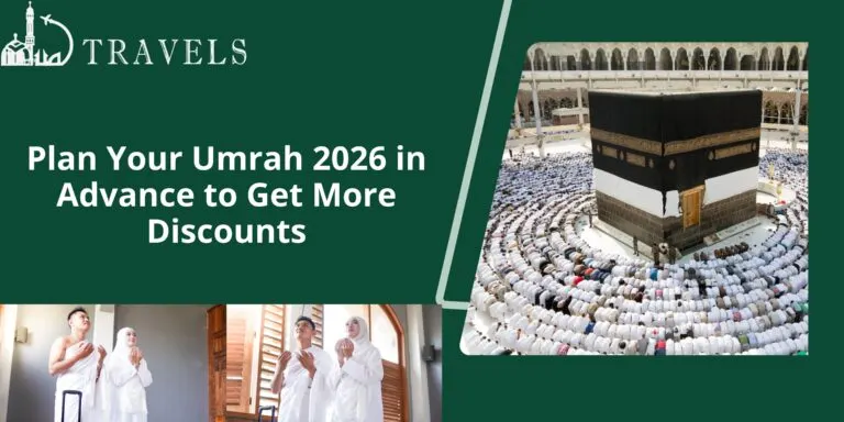 Plan Your Umrah 2026 in Advance to Get More Discounts
