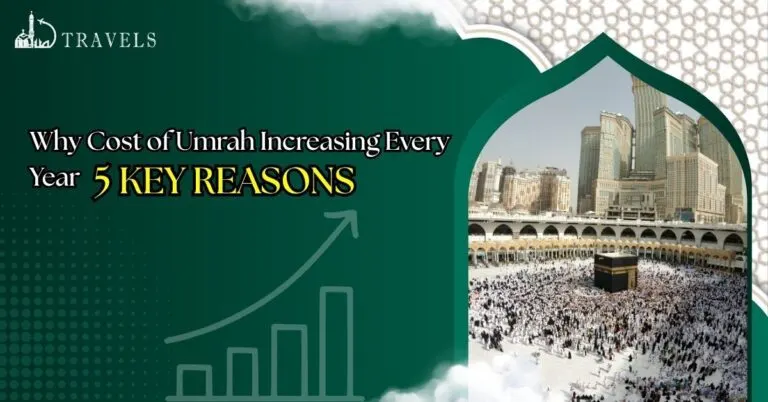 Why Cost of Umrah Increasing Every Year | 5 Key Reasons