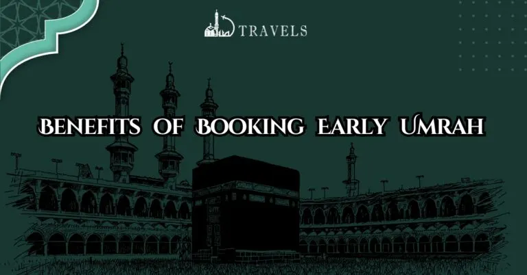Benefits of Booking Early Umrah