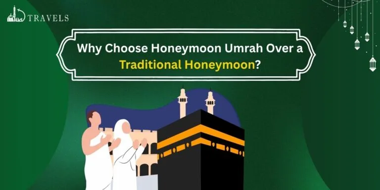 Why Choose Honeymoon Umrah Over a Traditional Honeymoon